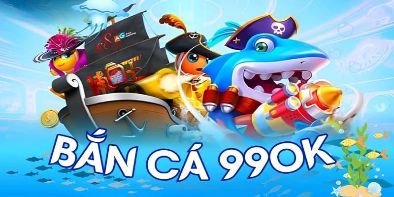 Bắn Cá - Sân Chơi Đỉnh Cao Tại 99OK Dành Cho Tín Đồ Game