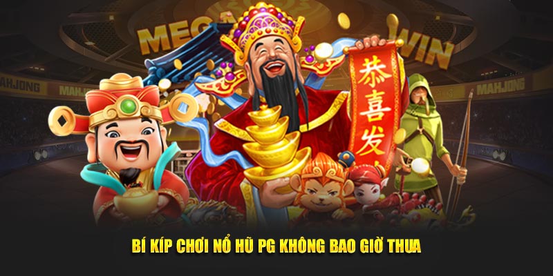 Bí kíp chơi nổ hũ PG không bao giờ thua