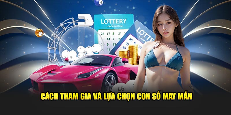 Cách tham gia và lựa chọn con số may mắn