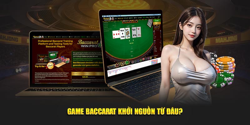 Game baccarat khởi nguồn từ đâu?