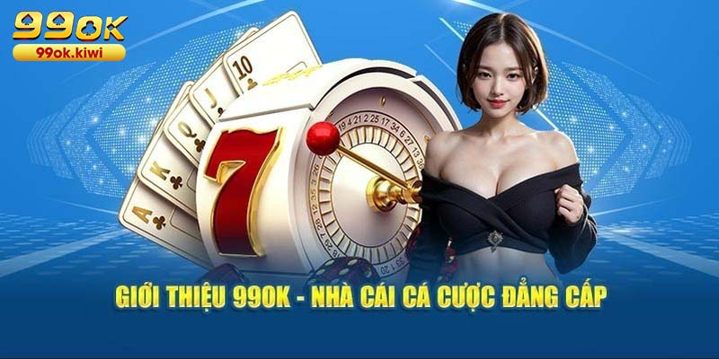 Giới Thiệu 99OK - Tận Hưởng Trọn Vẹn Từng Khoảnh Khắc