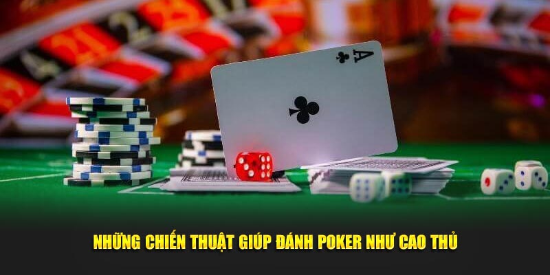 Những chiến thuật giúp đánh Poker như cao thủ