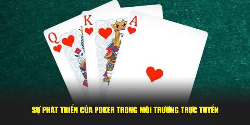 Sự phát triển của Poker trong môi trường trực tuyến