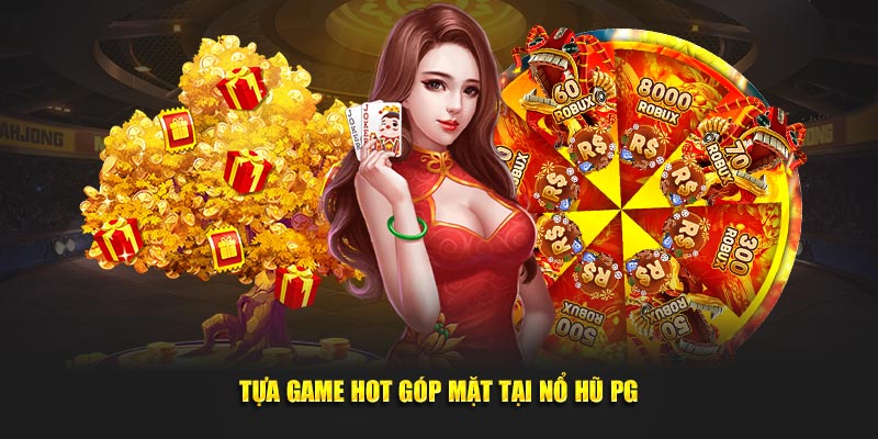 Tựa game hot góp mặt tại nổ hũ PG