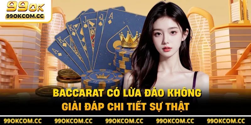 Baccarat Có Lừa Đảo Không - Giải Đáp Chi Tiết Sự Thật