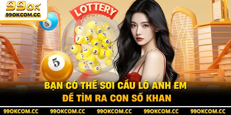 Bạn có thể soi cầu lô anh em để tìm ra con số khan