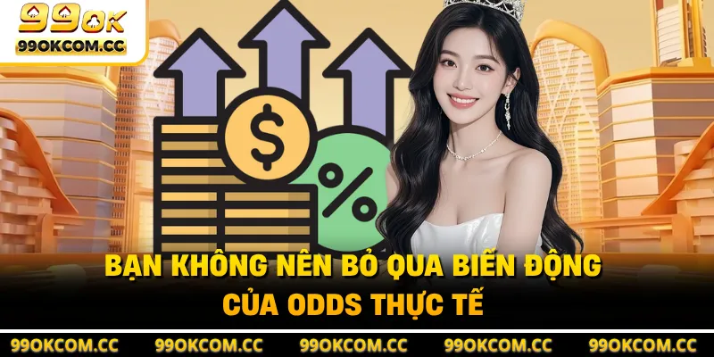Bạn không nên bỏ qua biến động của odds thực tế