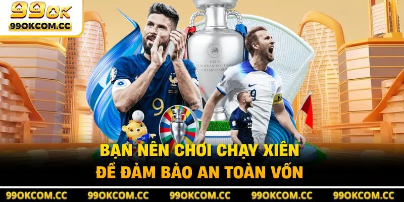 Bạn nên chơi chạy xiên để đảm bảo an toàn vốn