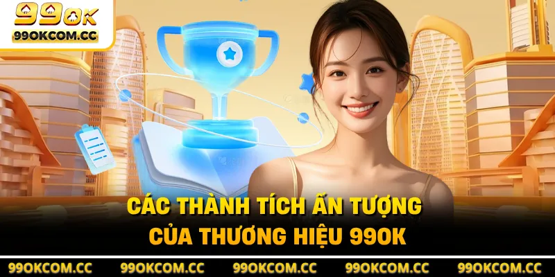 Các thành tích ấn tượng của thương hiệu 99OK