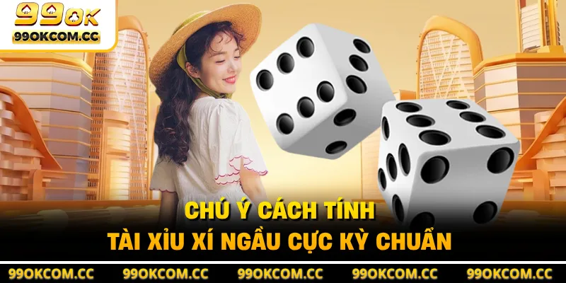 Chú ý cách tính tài xỉu xí ngầu cực kỳ chuẩn