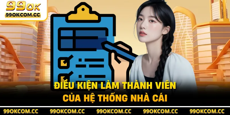 Điều kiện làm thành viên của hệ thống nhà cái