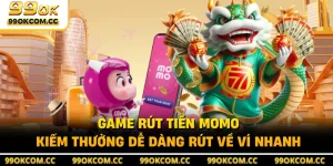 Game Rút Tiền MoMo - Kiếm Thưởng Dễ Dàng Rút Về Ví Nhanh