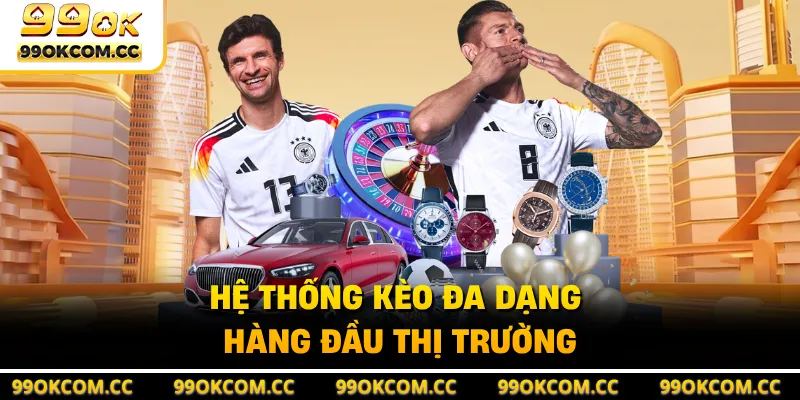 Hệ thống kèo đa dạng hàng đầu thị trường
