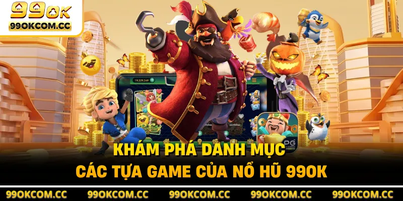 Khám phá danh mục các tựa game của nổ hũ 99OK