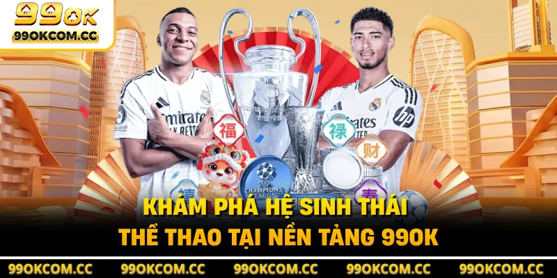 Khám phá hệ sinh thái thể thao tại nền tảng 99OK 