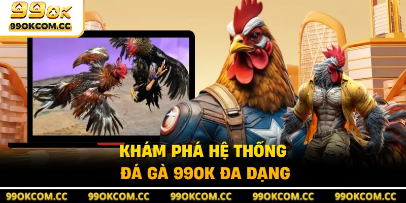 Khám phá hệ thống đá gà 99OK đa dạng