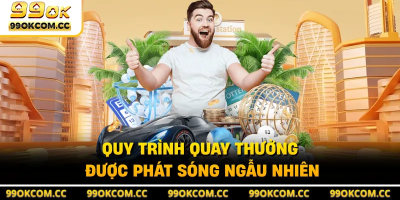 Quy trình quay thưởng được phát sóng ngẫu nhiên