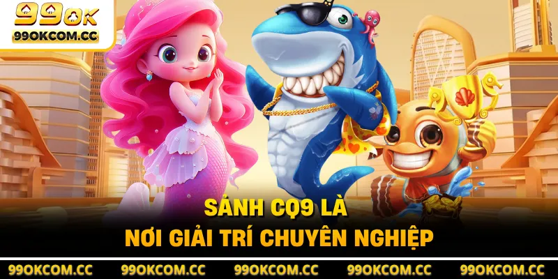 Sảnh CQ9 là nơi giải trí chuyên nghiệp