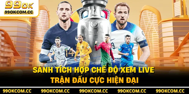 Sảnh tích hợp chế độ xem live trận đấu cực hiện đại