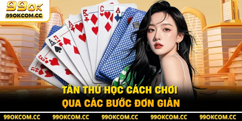Tân thủ học cách chơi qua các bước đơn giản