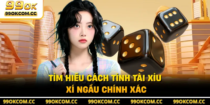 Tìm hiểu cách tính tài xỉu xí ngầu chính xác
