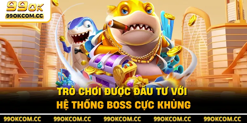 Trò chơi được đầu tư với hệ thống boss cực khủng